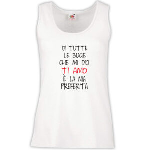 Canottiera Donna - J54 Di tutte le bugie TI AMO è la mia preferita
