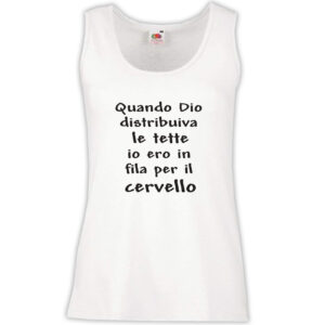 Canottiera Donna - J55 Quando Dio distribuiva le tette, io ero in fila per il cervello
