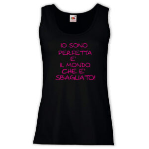 Canottiera Donna - J57 Io sono perfetta è il mondo che è sbagliato
